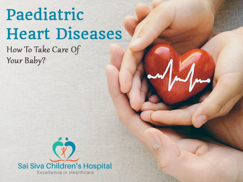 Paediatric Heart Diseases: How To Take Care Of Your Baby?